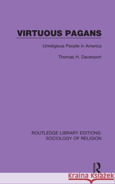 Virtuous Pagans: Unreligious People in America Thomas H. Davenport 9780367024741 Routledge - książka