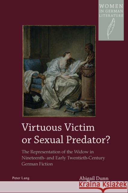 Virtuous Victim or Sexual Predator?: The Representation of the Widow in Nineteenth- And Early Twentieth-Century German Fiction Watanabe-O'Kelly, Helen 9783034307765 Peter Lang Gmbh, Internationaler Verlag Der W - książka