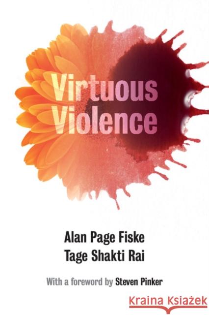 Virtuous Violence: Hurting and Killing to Create, Sustain, End, and Honor Social Relationships Alan Page Fiske Tage Shakti Rai Steven Pinker 9781107458918 Cambridge University Press - książka