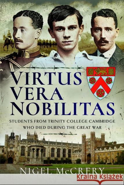 Virtus Vera Nobilitas: Students from Trinity College Cambridge Who Died During the Great War Nigel McCrery 9781399049009 Pen & Sword Books Ltd - książka