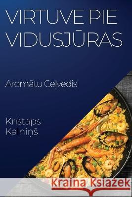 Virtuve pie Vidusjūras: Aromātu Ceļvedis Kristaps Kalniņs   9781835194454 Kristaps Kalniņs - książka