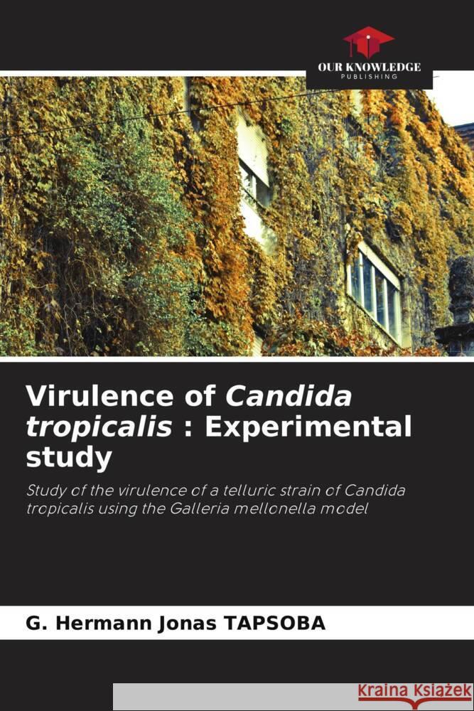 Virulence of Candida tropicalis : Experimental study TAPSOBA, G. Hermann Jonas 9786208624637 Our Knowledge Publishing - książka