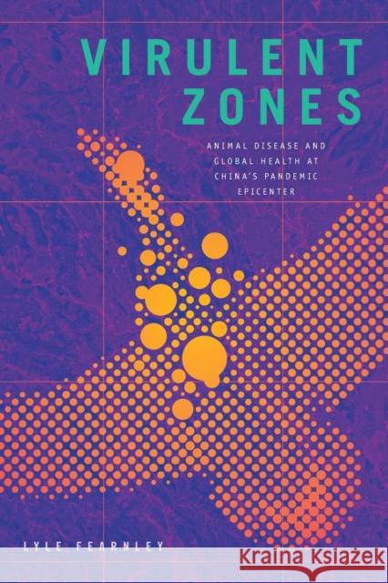 Virulent Zones: Animal Disease and Global Health at China's Pandemic Epicenter Fearnley, Lyle 9781478011057 Duke University Press - książka