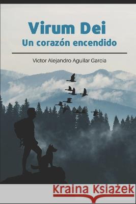Virum Dei - Un corazon encendido Victor Alejandro Aguilar Garcia   9798371641557 Independently Published - książka
