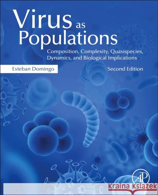 Virus as Populations: Composition, Complexity, Quasispecies, Dynamics, and Biological Implications Esteban Domingo 9780128163313 Academic Press - książka