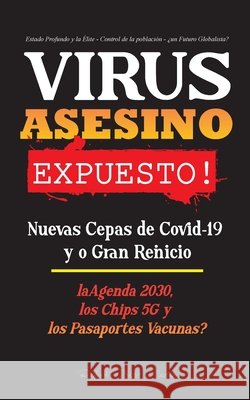 VIRUS ASESINO Expuesto!: Nuevas Cepas de Covid-19 y o Gran Reinicio, La Agenda 2030, Los Chips 5G y los Pasaportes Vacunas? - Estado Profundo y la Élite - Control de la Población - ¿un Futuro Globalis Rebel Press Media 9789493267084 Wiki Press Books - książka