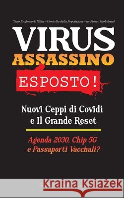 VIRUS ASSASSINO Esposto!: Nuovi Ceppi di Covidi e Il Grande Reset, Agenda 2030, Chip 5G e Passaporti Vaccinali? - Stato Profondo & l'Élite - Controllo della Popolazione - un Futuro Globalista? Rebel Press Media 9789493267107 Wiki Press Books - książka