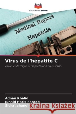 Virus de l'h?patite C Adnan Khalid Junaid Haris Farooq Sidra Jahangir 9786207912773 Editions Notre Savoir - książka