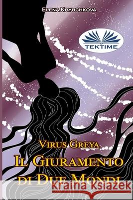 Virus Greya. Il Giuramento di Due Mondi. Elena Kryuchkova, Valeria Bragante 9788835434702 Tektime - książka