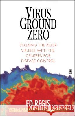 Virus Ground Zero: Stalking the Killer Viruses with the Centers for Disease Control Regis, Ed 9780671023256 Pocket Books - książka