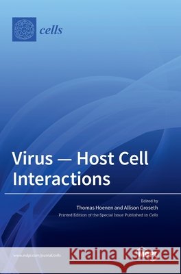 Virus - Host Cell Interactions Thomas Hoenen Allison Groseth  9783036565590 Mdpi AG - książka