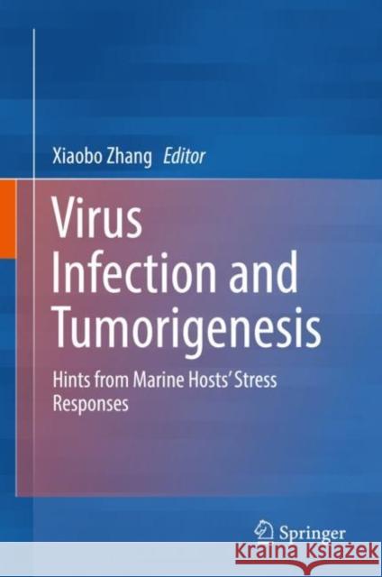 Virus Infection and Tumorigenesis: Hints from Marine Hosts' Stress Responses Zhang, Xiaobo 9789811361975 Springer - książka