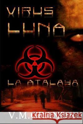 Virus Luna. La Atalaya: Segunda entrega de Virus Luna. El Torreón Granda, V. M. 9781973472476 Independently Published - książka