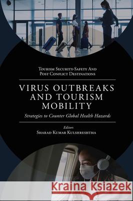 Virus Outbreaks and Tourism Mobility: Strategies to Counter Global Health Hazards Sharad Kumar Kulshreshtha 9781800713352 Emerald Publishing Limited - książka