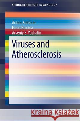 Viruses and Atherosclerosis Anton Kutikhin, Elena Brusina, Arseniy E. Yuzhalin 9781461488620 Springer-Verlag New York Inc. - książka