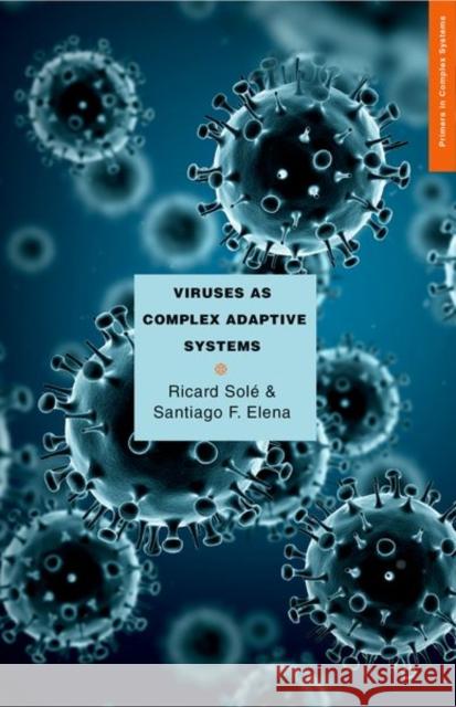 Viruses as Complex Adaptive Systems Ricard Sole Santiago Elena 9780691158846 Princeton University Press - książka