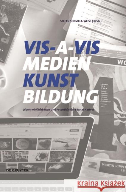 VIS-A-VIS Medien.Kunst.Bildung : Lebenswirklichkeiten und kreative Potentiale der Digital Natives Stefan Sonvilla-Weiss 9783110499964 de Gruyter - książka