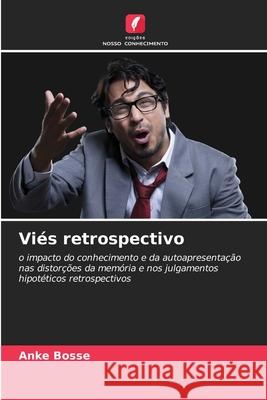 Viés retrospectivo Bosse, Anke 9786204187891 Edições Nosso Conhecimento - książka