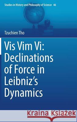 VIS VIM VI: Declinations of Force in Leibniz's Dynamics Tho, Tzuchien 9783319590530 Springer - książka