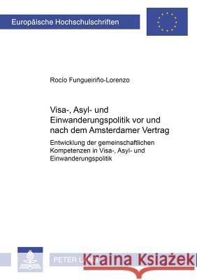 Visa-, Asyl- Und Einwanderungspolitik VOR Und Nach Dem Amsterdamer Vertrag: Entwicklung Der Gemeinschaftlichen Kompetenzen in Visa-, Asyl- Und Einwand Fungueirino-Lorenzo, Rocio 9783631399491 Lang, Peter, Gmbh, Internationaler Verlag Der - książka
