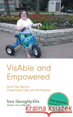 Visable and Empowered: Tara's Top Tips for Living Freely, Fully, and on Purpose Tara Geraghty-Ellis 9781460297223 FriesenPress - książka
