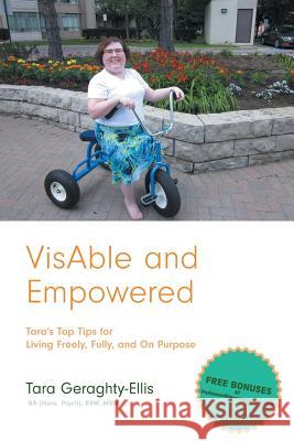 Visable and Empowered: Tara's Top Tips for Living Freely, Fully, and on Purpose Tara Geraghty-Ellis 9781460297230 FriesenPress - książka