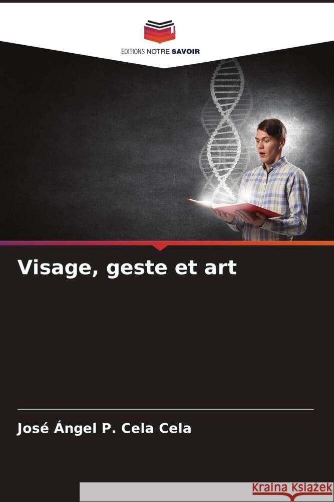 Visage, geste et art Cela Cela, José Ángel P. 9786206486343 Editions Notre Savoir - książka