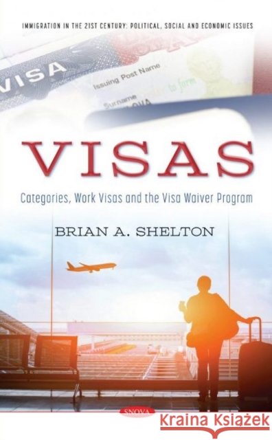 Visas: Categories, Work Visas and the Visa Waiver Program Brian A. Shelton 9781536199666 Nova Science Publishers Inc (RJ) - książka