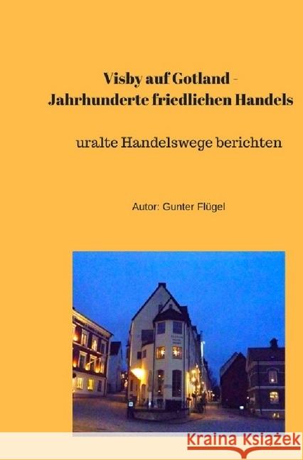 Visby auf Gotland - Jahrhunderte friedlichen Handels : Uralte Handelswege berichten Flügel, Gunter 9783745093131 epubli - książka