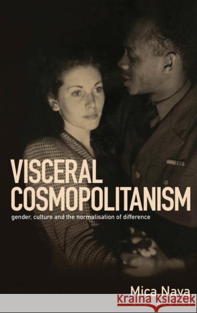 Visceral Cosmopolitanism: Gender, Culture and the Normalisation of Difference Nava, Mica 9781845202422 Berg Publishers - książka