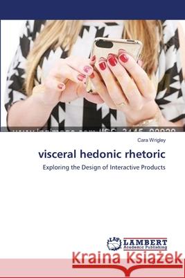 visceral hedonic rhetoric Wrigley, Cara 9783659118210 LAP Lambert Academic Publishing - książka