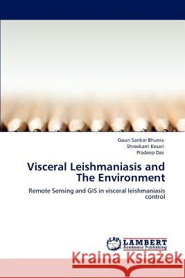 Visceral Leishmaniasis and The Environment Bhunia, Gouri Sankar 9783848406012 LAP Lambert Academic Publishing - książka