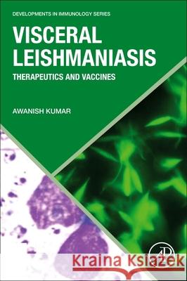 Visceral Leishmaniasis: Therapeutics and Vaccines Awanish Kumar 9780323911245 Academic Press - książka