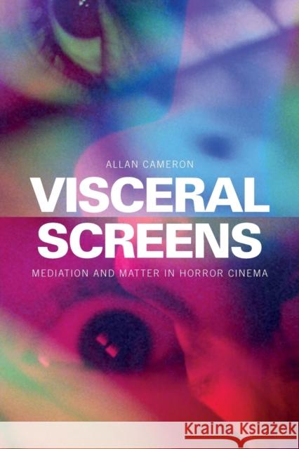 Visceral Screens: Mediation and Matter in Horror Cinema Cameron, Allan 9781399511247 Edinburgh University Press - książka