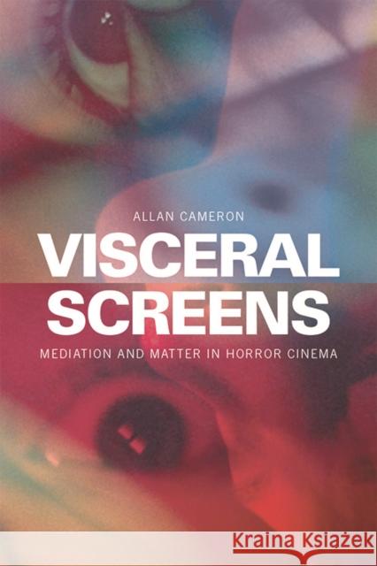 Visceral Screens: Mediation and Matter in Horror Cinema Cameron, Allan 9781474419192 Edinburgh University Press - książka