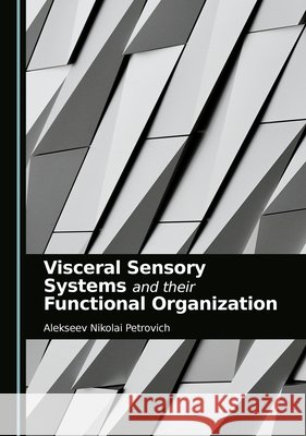 Visceral Sensory Systems and their Functional Organization Alekseev Nikolai Petrovich 9781036417192 Cambridge Scholars Publishing - książka