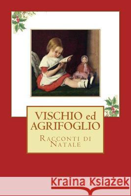 Vischio Ed Agrifoglio: Racconti Di Natale Maria Pace 9781502971456 Createspace - książka