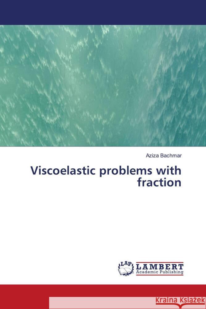 Viscoelastic problems with fraction Bachmar, Aziza 9786204207919 LAP Lambert Academic Publishing - książka