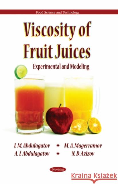 Viscosity of Fruit Juices: Experimental & Modeling I M Abdulagatov, M A Magerramov, A I Abdulagatov, N D Azizov 9781612095257 Nova Science Publishers Inc - książka