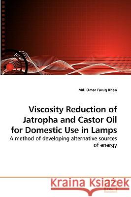 Viscosity Reduction of Jatropha and Castor Oil for Domestic Use in Lamps MD Omar Faruq Khan 9783639255379 VDM Verlag - książka