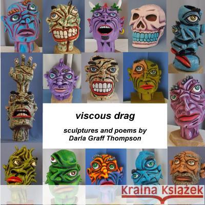 viscous drag: sculptures and poems by Darla Graff Thompson Thompson, Darla Graff 9781499190946 Createspace - książka