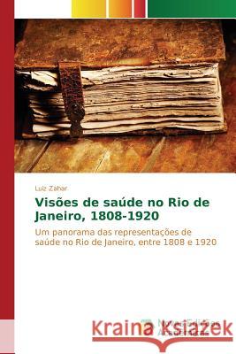 Visões de saúde no Rio de Janeiro, 1808-1920 Zahar Luiz 9786130163754 Novas Edicoes Academicas - książka