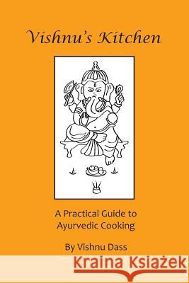 Vishnu's Kitchen: A Practical Guide to Ayurvedic Cooking Vishnu Dass 9781500996741 Createspace - książka