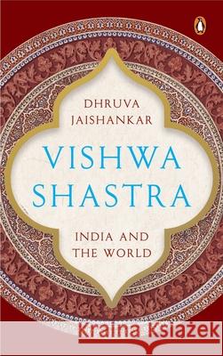 Vishwa Shastra: India and the World Dhruva Jaishankar 9780670091058 India Viking - książka