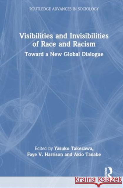 Visibilities and Invisibilities of Race and Racism: Toward a New Global Dialogue Yasuko Takezawa Faye V. Harrison Akio Tanabe 9781032566849 Routledge - książka