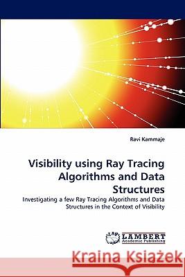 Visibility using Ray Tracing Algorithms and Data Structures Kammaje, Ravi 9783843382557 LAP Lambert Academic Publishing AG & Co KG - książka