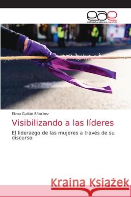 Visibilizando a las líderes Gañán Sánchez, Elena 9786203874877 Editorial Academica Espanola - książka