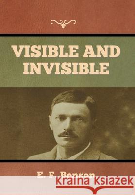 Visible and Invisible E F Benson 9781636373690 Bibliotech Press - książka