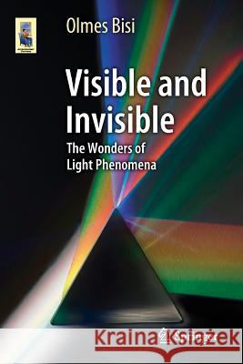 Visible and Invisible: The Wonders of Light Phenomena Bisi, Olmes 9783319098241 Springer - książka