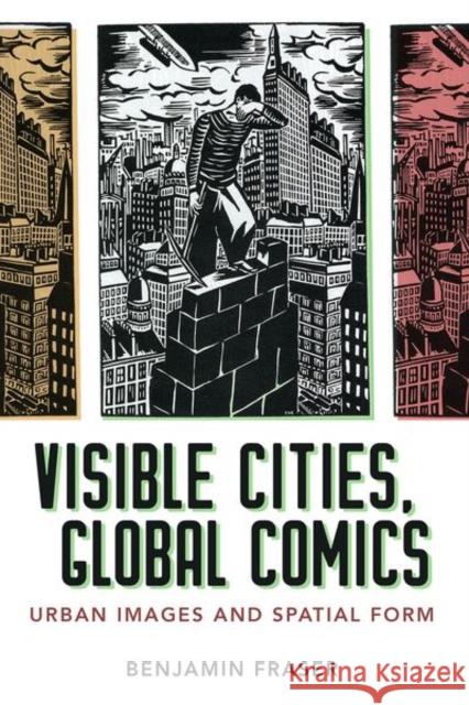 Visible Cities, Global Comics: Urban Images and Spatial Form Benjamin Fraser 9781496825032 University Press of Mississippi - książka